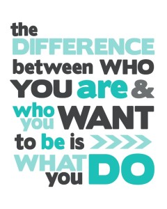 difference-between-who-you-are-who-you-want-to-be-is-what-you-do-prints